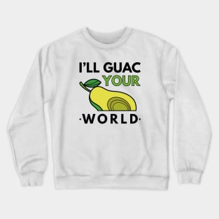 I’ll Guac Your World Crewneck Sweatshirt